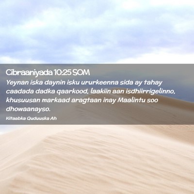 Picture 02 - Cibraaniyada 10:25 SOM - Yeynan iska daynin isku ururkeenna sida ay tahay - Bible Verse Picture