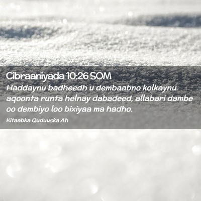 Picture 02 - Cibraaniyada 10:26 SOM - Haddaynu badheedh u dembaabno kolkaynu aqoonta - Bible Verse Picture