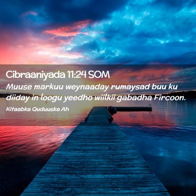Picture 02 - Cibraaniyada 11:24 SOM - Muuse markuu weynaaday rumaysad buu ku diiday in - Bible Verse Picture