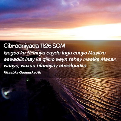 Picture 02 - Cibraaniyada 11:26 SOM - isagoo ku tirinaya cayda lagu caayo Masiixa - Bible Verse Picture