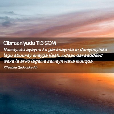 Picture 02 - Cibraaniyada 11:3 SOM - Rumaysad ayaynu ku garanaynaa in duniyooyinka - Bible Verse Picture