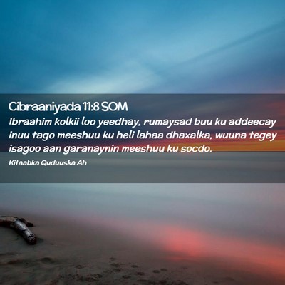 Picture 02 - Cibraaniyada 11:8 SOM - Ibraahim kolkii loo yeedhay, rumaysad buu ku - Bible Verse Picture