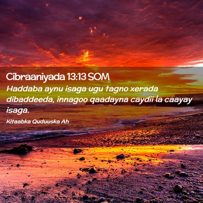 Picture 02 - Cibraaniyada 13:13 SOM - Haddaba aynu isaga ugu tagno xerada dibaddeeda, - Bible Verse Picture