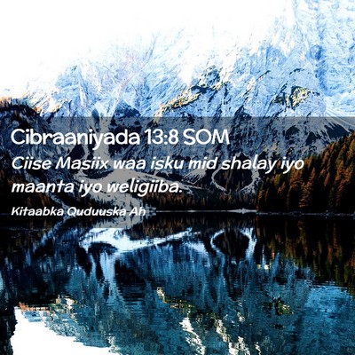 Picture 02 - Cibraaniyada 13:8 SOM - Ciise Masiix waa isku mid shalay iyo maanta iyo - Bible Verse Picture