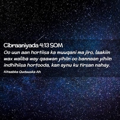 Picture 02 - Cibraaniyada 4:13 SOM - Oo uun aan hortiisa ka muuqani ma jiro, laakiin - Bible Verse Picture