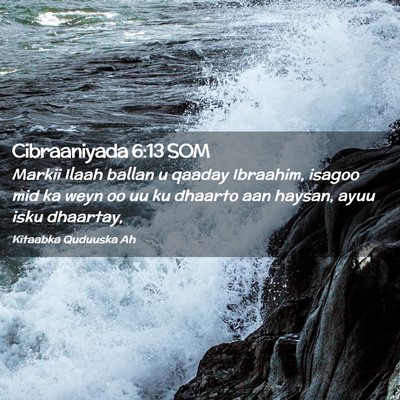 Picture 02 - Cibraaniyada 6:13 SOM - Markii Ilaah ballan u qaaday Ibraahim, isagoo mid - Bible Verse Picture