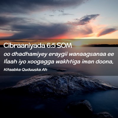 Picture 02 - Cibraaniyada 6:5 SOM - oo dhadhamiyey eraygii wanaagsanaa ee Ilaah iyo - Bible Verse Picture