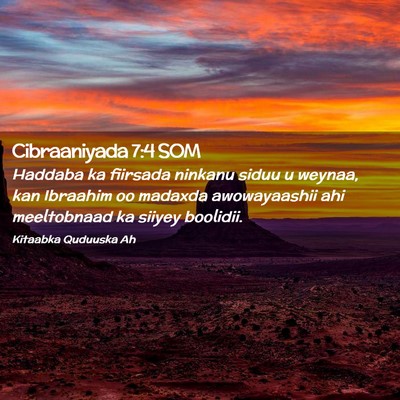 Picture 02 - Cibraaniyada 7:4 SOM - Haddaba ka fiirsada ninkanu siduu u weynaa, kan - Bible Verse Picture