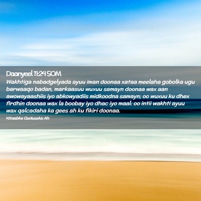Picture 02 - Daanyeel 11:24 SOM - Wakhtiga nabadgelyada ayuu iman doonaa xataa - Bible Verse Picture