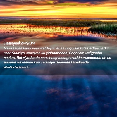 Picture 02 - Daanyeel 2:4 SOM - Markaasaa kuwii reer Kaldayiin ahaa boqorkii kula - Bible Verse Picture