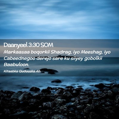 Picture 02 - Daanyeel 3:30 SOM - Markaasaa boqorkii Shadrag, iyo Meeshag, iyo - Bible Verse Picture