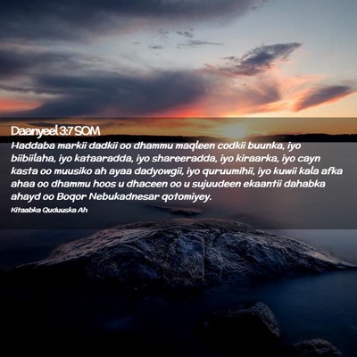 Picture 02 - Daanyeel 3:7 SOM - Haddaba markii dadkii oo dhammu maqleen codkii - Bible Verse Picture