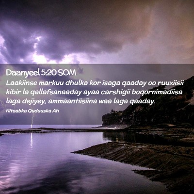 Picture 02 - Daanyeel 5:20 SOM - Laakiinse markuu dhulka kor isaga qaaday oo - Bible Verse Picture