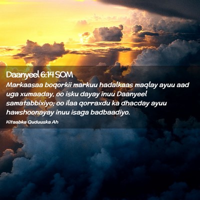 Picture 02 - Daanyeel 6:14 SOM - Markaasaa boqorkii markuu hadalkaas maqlay ayuu - Bible Verse Picture