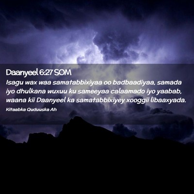Picture 02 - Daanyeel 6:27 SOM - Isagu wax waa samatabbixiyaa oo badbaadiyaa, - Bible Verse Picture