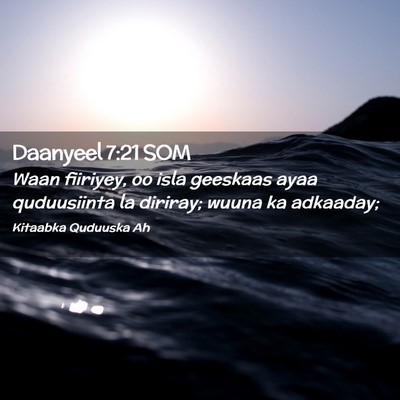 Picture 02 - Daanyeel 7:21 SOM - Waan fiiriyey, oo isla geeskaas ayaa quduusiinta - Bible Verse Picture