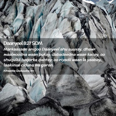 Picture 02 - Daanyeel 8:27 SOM - Markaasaan anigoo Daanyeel ahu suuxay, dhawr - Bible Verse Picture