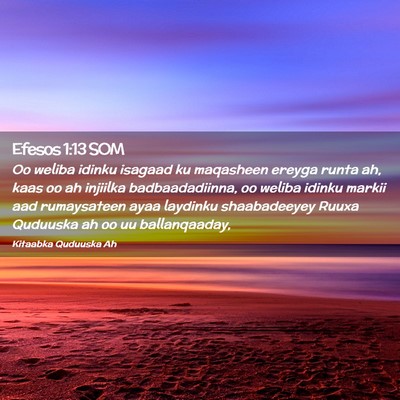 Picture 02 - Efesos 1:13 SOM - Oo weliba idinku isagaad ku maqasheen ereyga - Bible Verse Picture