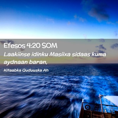 Picture 02 - Efesos 4:20 SOM - Laakiinse idinku Masiixa sidaas kuma aydnaan - Bible Verse Picture