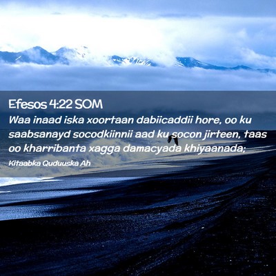 Picture 02 - Efesos 4:22 SOM - Waa inaad iska xoortaan dabiicaddii hore, oo ku - Bible Verse Picture