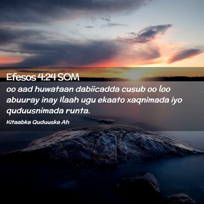Picture 02 - Efesos 4:24 SOM - oo aad huwataan dabiicadda cusub oo loo abuuray - Bible Verse Picture