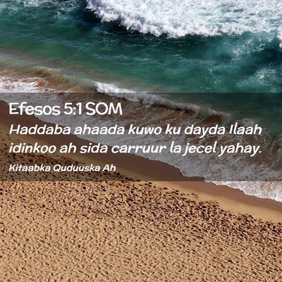 Picture 02 - Efesos 5:1 SOM - Haddaba ahaada kuwo ku dayda Ilaah idinkoo ah - Bible Verse Picture