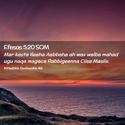 Picture 02 - Efesos 5:20 SOM - Mar kasta Ilaaha Aabbaha ah wax walba mahad ugu - Bible Verse Picture