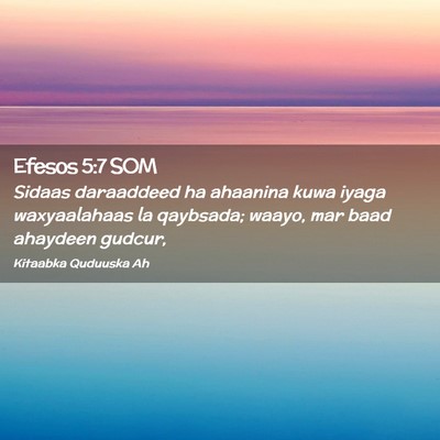 Picture 02 - Efesos 5:7 SOM - Sidaas daraaddeed ha ahaanina kuwa iyaga - Bible Verse Picture