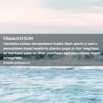 Picture 02 - Efesos 6:13 SOM - Haddaba sidaas daraaddeed hubka Ilaah qaata si - Bible Verse Picture