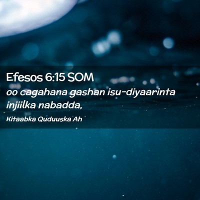 Picture 02 - Efesos 6:15 SOM - oo cagahana gashan isu-diyaarinta injiilka - Bible Verse Picture