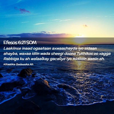Picture 02 - Efesos 6:21 SOM - Laakiinse inaad ogaataan axwaashayda iyo sidaan - Bible Verse Picture