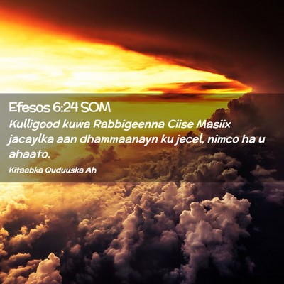 Picture 02 - Efesos 6:24 SOM - Kulligood kuwa Rabbigeenna Ciise Masiix jacaylka - Bible Verse Picture
