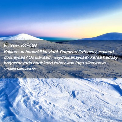 Picture 02 - Esteer 5:3 SOM - Kolkaasuu boqorkii ku yidhi, Boqorad Esteeray, - Bible Verse Picture