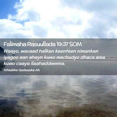 Picture 02 - Falimaha Rasuullada 19:37 SOM - Waayo, waxaad halkan keenteen nimankan iyagoo aan - Bible Verse Picture
