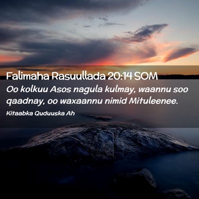 Picture 02 - Falimaha Rasuullada 20:14 SOM - Oo kolkuu Asos nagula kulmay, waannu soo qaadnay, - Bible Verse Picture