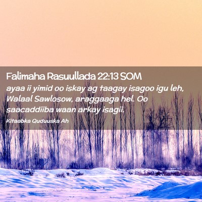 Picture 02 - Falimaha Rasuullada 22:13 SOM - ayaa ii yimid oo iskay ag taagay isagoo igu leh, - Bible Verse Picture