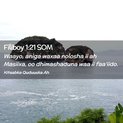 Picture 02 - Filiboy 1:21 SOM - Waayo, aniga waxaa nolosha ii ah Masiixa, oo - Bible Verse Picture
