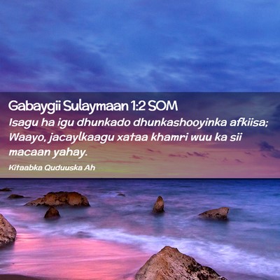 Picture 02 - Gabaygii Sulaymaan 1:2 SOM - Isagu ha igu dhunkado dhunkashooyinka afkiisa; - Bible Verse Picture