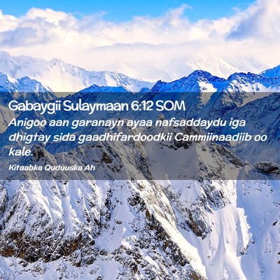 Picture 02 - Gabaygii Sulaymaan 6:12 SOM - Anigoo aan garanayn ayaa nafsaddaydu iga dhigtay - Bible Verse Picture