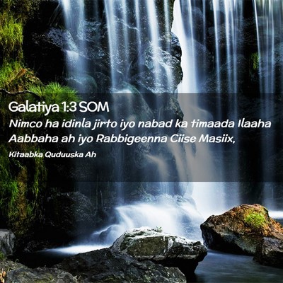 Picture 02 - Galatiya 1:3 SOM - Nimco ha idinla jirto iyo nabad ka timaada Ilaaha - Bible Verse Picture