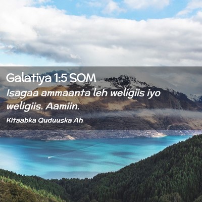 Picture 02 - Galatiya 1:5 SOM - Isagaa ammaanta leh weligiis iyo weligiis. - Bible Verse Picture