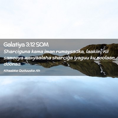 Picture 02 - Galatiya 3:12 SOM - Sharciguna kama iman rumaysadka, laakiin, Kii - Bible Verse Picture