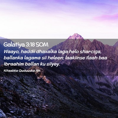 Picture 02 - Galatiya 3:18 SOM - Waayo, haddii dhaxalka laga helo sharciga, - Bible Verse Picture