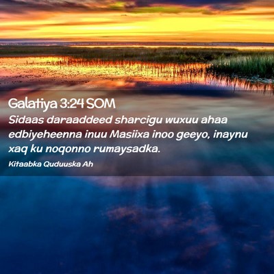 Picture 02 - Galatiya 3:24 SOM - Sidaas daraaddeed sharcigu wuxuu ahaa - Bible Verse Picture