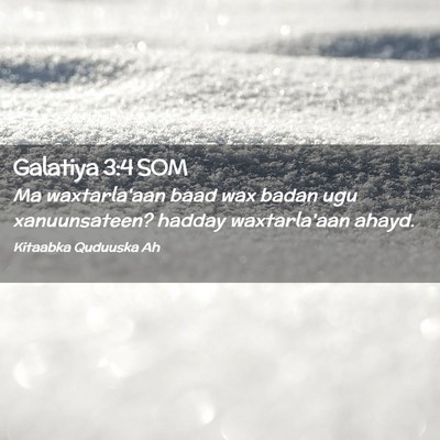 Picture 02 - Galatiya 3:4 SOM - Ma waxtarla'aan baad wax badan ugu xanuunsateen? - Bible Verse Picture