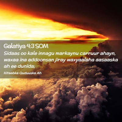 Picture 02 - Galatiya 4:3 SOM - Sidaas oo kale innagu markaynu carruur ahayn, - Bible Verse Picture