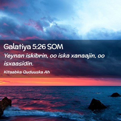 Picture 02 - Galatiya 5:26 SOM - Yeynan iskibrin, oo iska xanaajin, oo - Bible Verse Picture