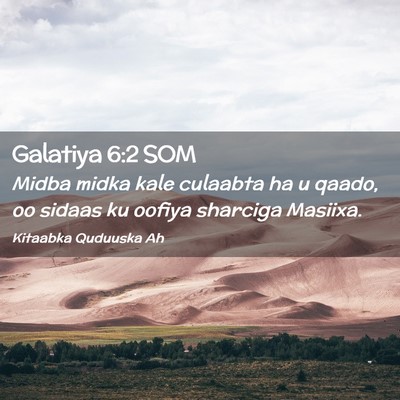 Picture 02 - Galatiya 6:2 SOM - Midba midka kale culaabta ha u qaado, oo sidaas - Bible Verse Picture