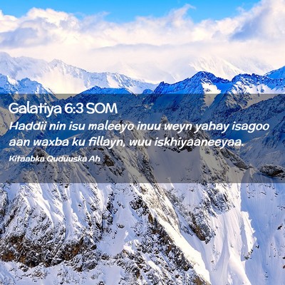 Picture 02 - Galatiya 6:3 SOM - Haddii nin isu maleeyo inuu weyn yahay isagoo aan - Bible Verse Picture