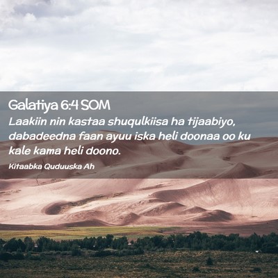 Picture 02 - Galatiya 6:4 SOM - Laakiin nin kastaa shuqulkiisa ha tijaabiyo, - Bible Verse Picture